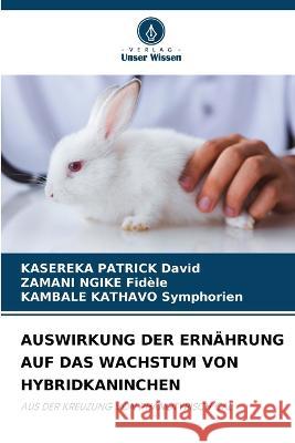 Auswirkung Der Ernahrung Auf Das Wachstum Von Hybridkaninchen Kasereka Patrick David Zamani Ngike Fidele Kambale Kathavo Symphorien 9786206042310 Verlag Unser Wissen