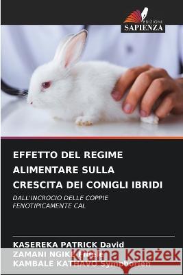 Effetto del Regime Alimentare Sulla Crescita Dei Conigli Ibridi Kasereka Patrick David Zamani Ngike Fidele Kambale Kathavo Symphorien 9786206042341 Edizioni Sapienza