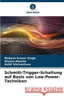 Schmitt-Trigger-Schaltung auf Basis von Low-Power-Techniken Mukesh Kumar Singh Shyam Akashe Ankit Shrivastava 9786206042372