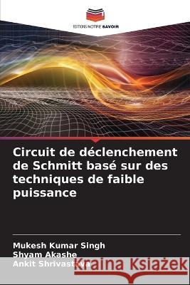 Circuit de declenchement de Schmitt base sur des techniques de faible puissance Mukesh Kumar Singh Shyam Akashe Ankit Shrivastava 9786206042396 Editions Notre Savoir