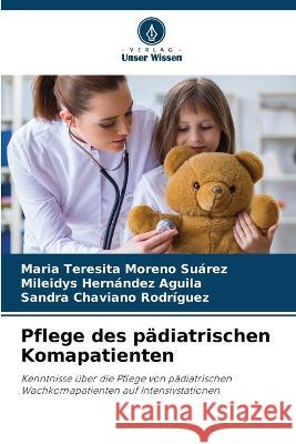 Pflege des padiatrischen Komapatienten Maria Teresita Moreno Suarez Mileidys Hernandez Aguila Sandra Chaviano Rodriguez 9786206042433 Verlag Unser Wissen