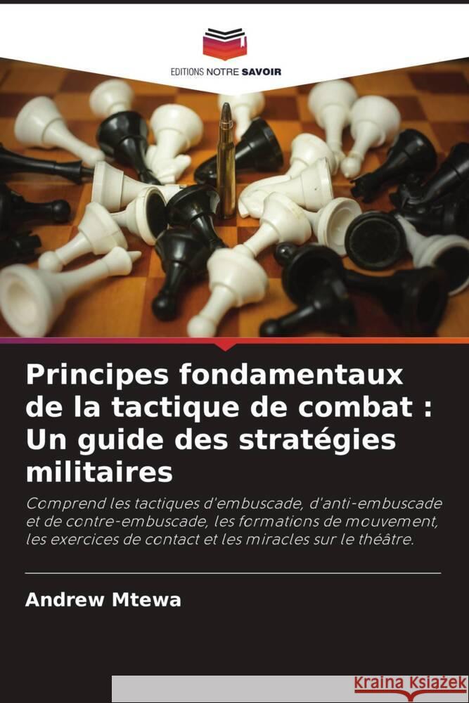 Principes fondamentaux de la tactique de combat: Un guide des strategies militaires Andrew Mtewa   9786206042693