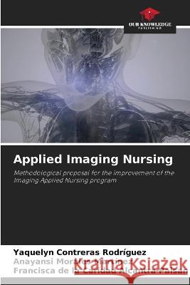 Applied Imaging Nursing Yaquelyn Contreras Rodriguez Anayansi Morales Martinez Francisca de la Caridad Alcantra Paisan 9786206042952