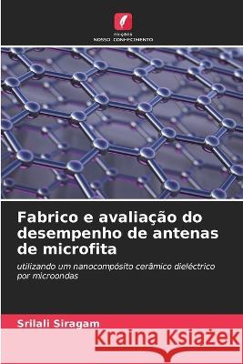 Fabrico e avaliacao do desempenho de antenas de microfita Srilali Siragam   9786206043270