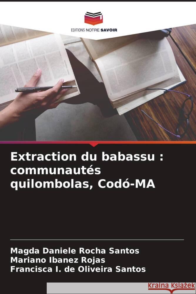 Extraction du babassu: communautes quilombolas, Codo-MA Magda Daniele Rocha Santos Mariano Ibanez Rojas Francisca I de Oliveira Santos 9786206043393