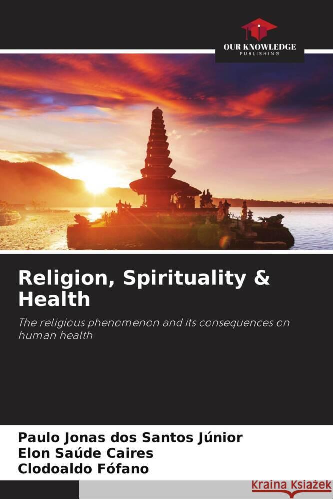 Religion, Spirituality & Health Paulo Jonas Dos Santos Junior Elon Saude Caires Clodoaldo Fofano 9786206043492