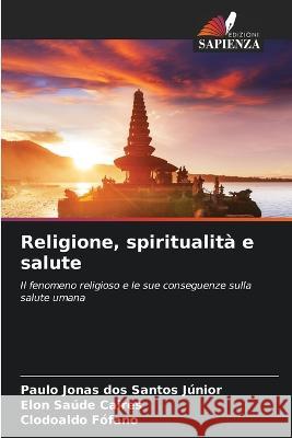 Religione, spiritualita e salute Paulo Jonas Dos Santos Junior Elon Saude Caires Clodoaldo Fofano 9786206043515 Edizioni Sapienza