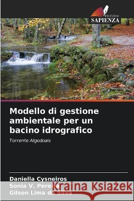 Modello di gestione ambientale per un bacino idrografico Daniella Cysneiros Sonia V Pereira Gilson Lima Da Silva 9786206043706