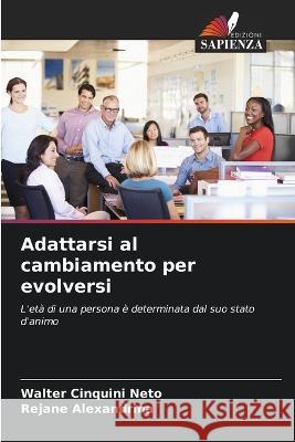 Adattarsi al cambiamento per evolversi Walter Cinquini Neto Rejane Alexandrina  9786206043942 Edizioni Sapienza