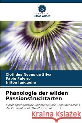 Phanologie der wilden Passionsfruchtarten Clotildes Neves Da Silva Fabio Faleiro Nilton Junqueira 9786206044383