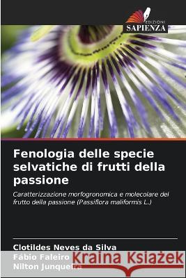 Fenologia delle specie selvatiche di frutti della passione Clotildes Neves Da Silva Fabio Faleiro Nilton Junqueira 9786206044420