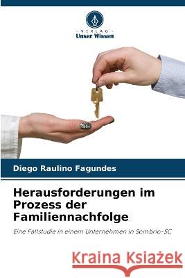 Herausforderungen im Prozess der Familiennachfolge Diego Raulino Fagundes   9786206044666 Verlag Unser Wissen
