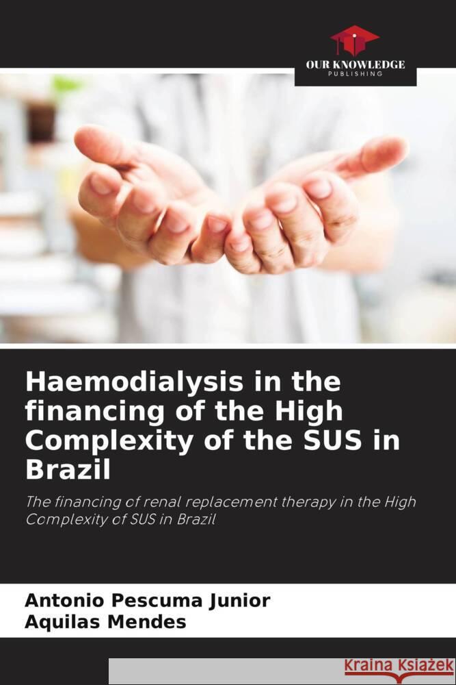 Haemodialysis in the financing of the High Complexity of the SUS in Brazil Antonio Pescuma Junior Aquilas Mendes  9786206044864