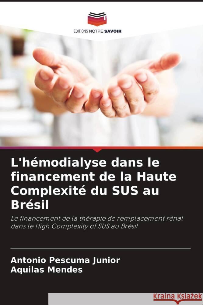 L'hemodialyse dans le financement de la Haute Complexite du SUS au Bresil Antonio Pescuma Junior Aquilas Mendes  9786206044888