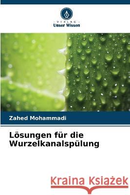 Loesungen fur die Wurzelkanalspulung Zahed Mohammadi   9786206045229