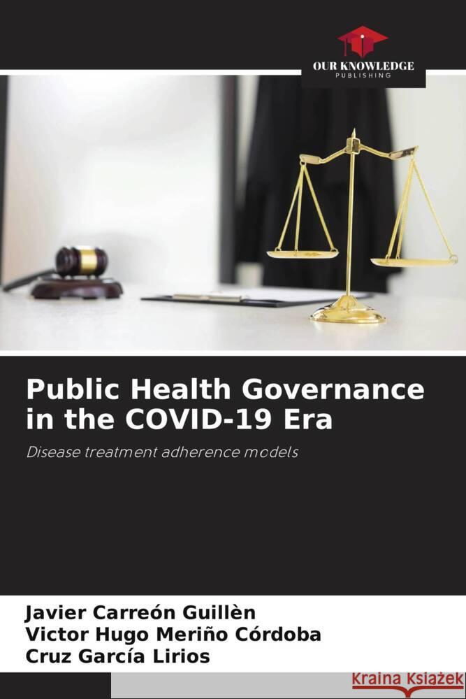 Public Health Governance in the COVID-19 Era Javier Carreon Guillen Victor Hugo Merino Cordoba Cruz Garcia Lirios 9786206045465