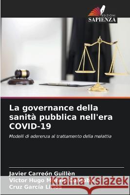 La governance della sanita pubblica nell'era COVID-19 Javier Carreon Guillen Victor Hugo Merino Cordoba Cruz Garcia Lirios 9786206045489 Edizioni Sapienza
