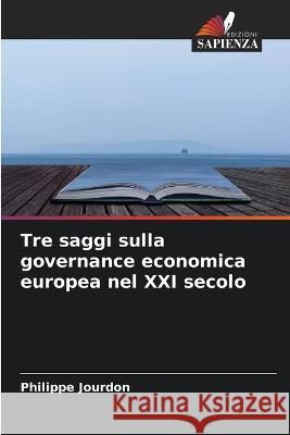 Tre saggi sulla governance economica europea nel XXI secolo Philippe Jourdon   9786206045557 Edizioni Sapienza