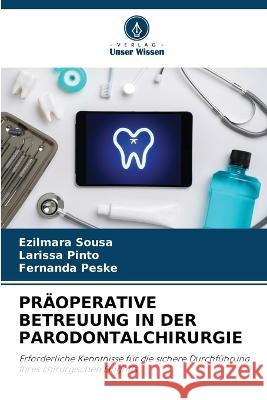 Praoperative Betreuung in Der Parodontalchirurgie Ezilmara Sousa Larissa Pinto Fernanda Peske 9786206045809 Verlag Unser Wissen
