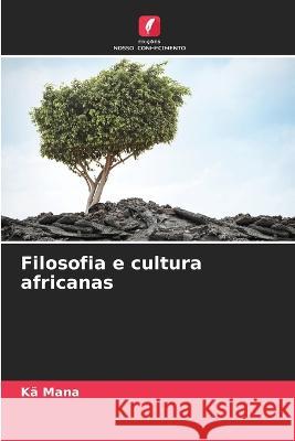 Filosofia e cultura africanas Ka Mana   9786206045915 Edicoes Nosso Conhecimento