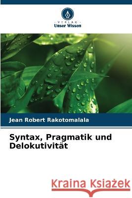 Syntax, Pragmatik und Delokutivitat Jean Robert Rakotomalala   9786206046110