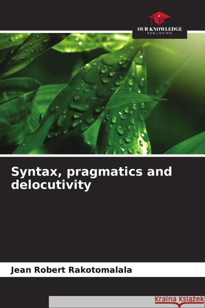 Syntax, pragmatics and delocutivity Jean Robert Rakotomalala   9786206046127