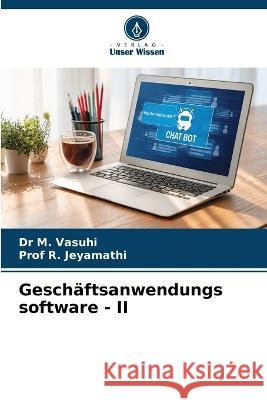 Geschaftsanwendungs software - II Dr M Vasuhi Prof R Jeyamathi  9786206046240