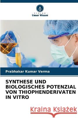 Synthese Und Biologisches Potenzial Von Thiophenderivaten in Vitro Prabhakar Kumar Verma   9786206046271 Verlag Unser Wissen