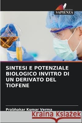 Sintesi E Potenziale Biologico Invitro Di Un Derivato del Tiofene Prabhakar Kumar Verma   9786206046301