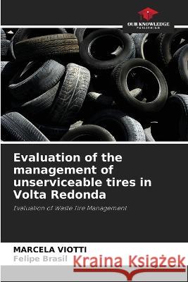 Evaluation of the management of unserviceable tires in Volta Redonda Marcela Viotti Felipe Brasil  9786206046424