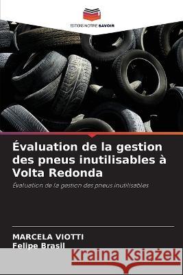 Evaluation de la gestion des pneus inutilisables a Volta Redonda Marcela Viotti Felipe Brasil  9786206046448