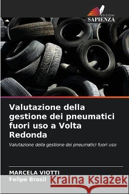 Valutazione della gestione dei pneumatici fuori uso a Volta Redonda Marcela Viotti Felipe Brasil  9786206046455