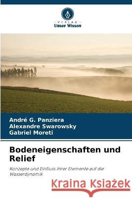 Bodeneigenschaften und Relief Andre G Panziera Alexandre Swarowsky Gabriel Moreti 9786206047490