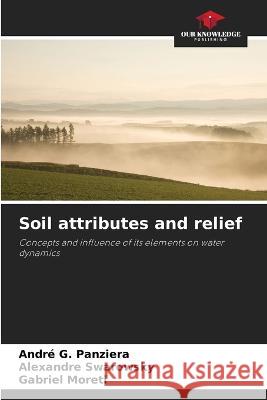 Soil attributes and relief Andre G Panziera Alexandre Swarowsky Gabriel Moreti 9786206047506