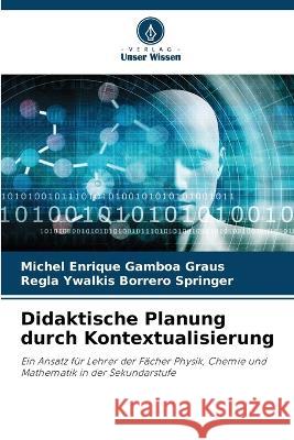 Didaktische Planung durch Kontextualisierung Michel Enrique Gamboa Graus Regla Ywalkis Borrero Springer  9786206047698