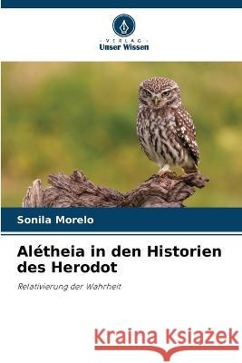 Aletheia in den Historien des Herodot Sonila Morelo   9786206047797 Verlag Unser Wissen