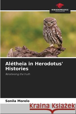 Aletheia in Herodotus' Histories Sonila Morelo   9786206047803 Our Knowledge Publishing