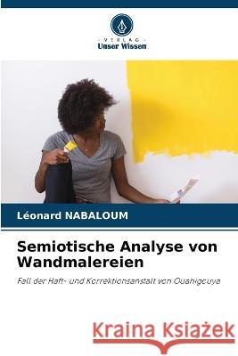 Semiotische Analyse von Wandmalereien Leonard Nabaloum   9786206048053 Verlag Unser Wissen