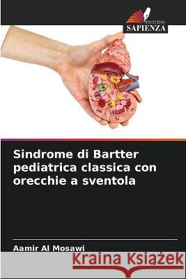 Sindrome di Bartter pediatrica classica con orecchie a sventola Aamir Al Mosawi   9786206048329 Edizioni Sapienza