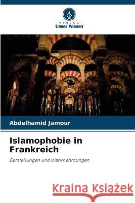 Islamophobie in Frankreich Abdelhamid Jamour   9786206048770 Verlag Unser Wissen