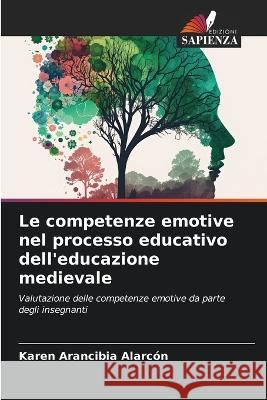Le competenze emotive nel processo educativo dell'educazione medievale Karen Arancibia Alarcon   9786206048886