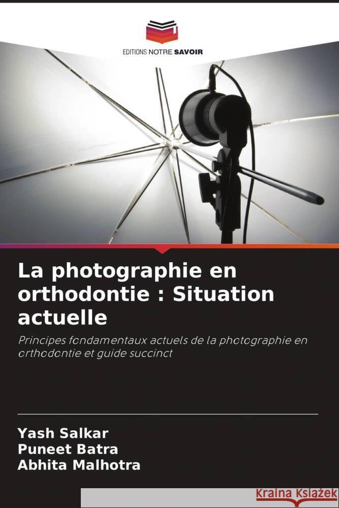 La photographie en orthodontie: Situation actuelle Yash Salkar Puneet Batra Abhita Malhotra 9786206049012