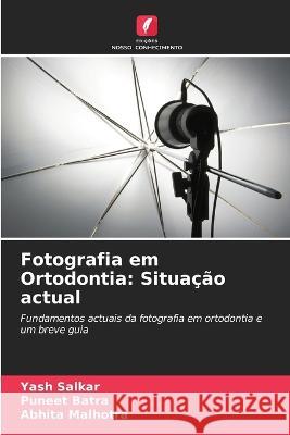 Fotografia em Ortodontia: Situacao actual Yash Salkar Puneet Batra Abhita Malhotra 9786206049043 Edicoes Nosso Conhecimento