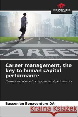 Career management, the key to human capital performance Bassenian Bonaventure Da   9786206050100