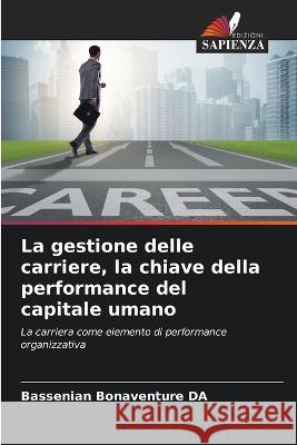 La gestione delle carriere, la chiave della performance del capitale umano Bassenian Bonaventure Da   9786206050124