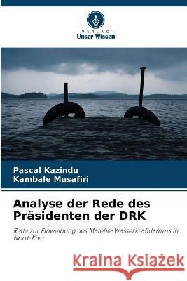 Analyse der Rede des Prasidenten der DRK Pascal Kazindu Kambale Musafiri  9786206050315