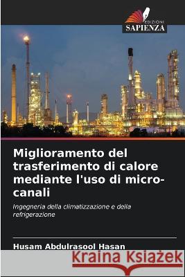 Miglioramento del trasferimento di calore mediante l'uso di micro-canali Husam Abdulrasool Hasan   9786206050490 Edizioni Sapienza