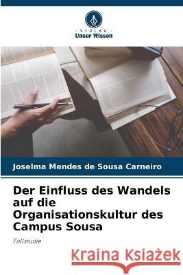 Der Einfluss des Wandels auf die Organisationskultur des Campus Sousa Joselma Mendes de Sousa Carneiro   9786206050551 Verlag Unser Wissen