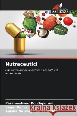 Nutraceutici Parameshwar Kondapuram Sagar Pamu Anisha Narsing Rao Tadkala 9786206050759 Edizioni Sapienza