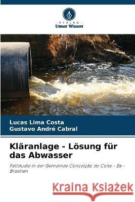 Klaranlage - Loesung fur das Abwasser Lucas Lima Costa Gustavo Andre Cabral  9786206050926